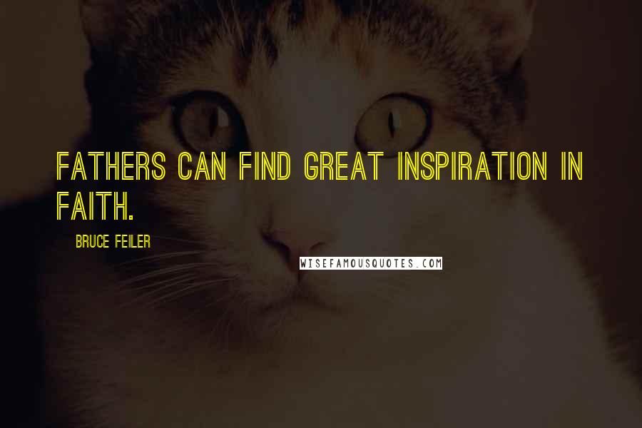 Bruce Feiler Quotes: Fathers can find great inspiration in faith.
