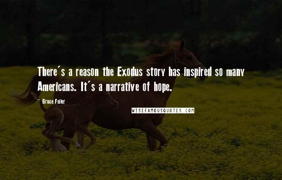 Bruce Feiler Quotes: There's a reason the Exodus story has inspired so many Americans. It's a narrative of hope.