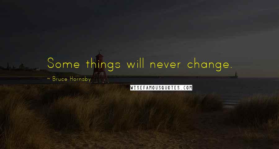 Bruce Hornsby Quotes: Some things will never change.