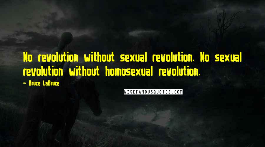 Bruce LaBruce Quotes: No revolution without sexual revolution. No sexual revolution without homosexual revolution.