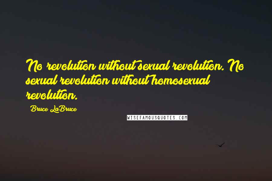 Bruce LaBruce Quotes: No revolution without sexual revolution. No sexual revolution without homosexual revolution.