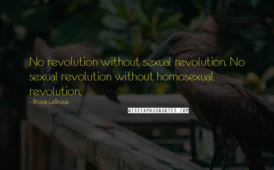 Bruce LaBruce Quotes: No revolution without sexual revolution. No sexual revolution without homosexual revolution.