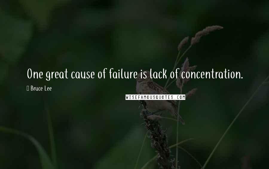 Bruce Lee Quotes: One great cause of failure is lack of concentration.