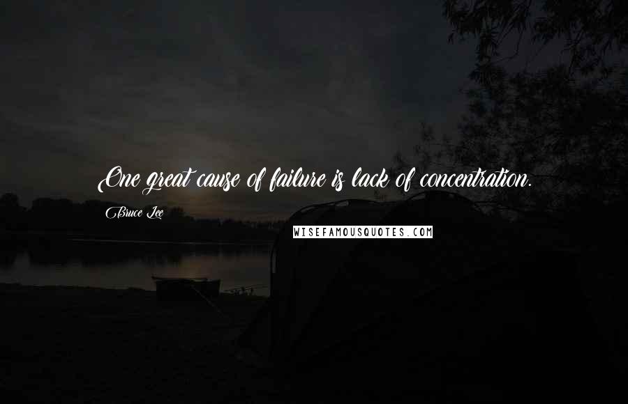 Bruce Lee Quotes: One great cause of failure is lack of concentration.