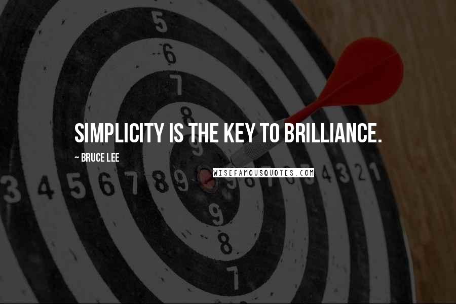 Bruce Lee Quotes: Simplicity is the key to brilliance.