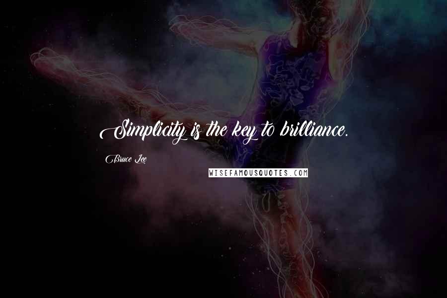 Bruce Lee Quotes: Simplicity is the key to brilliance.