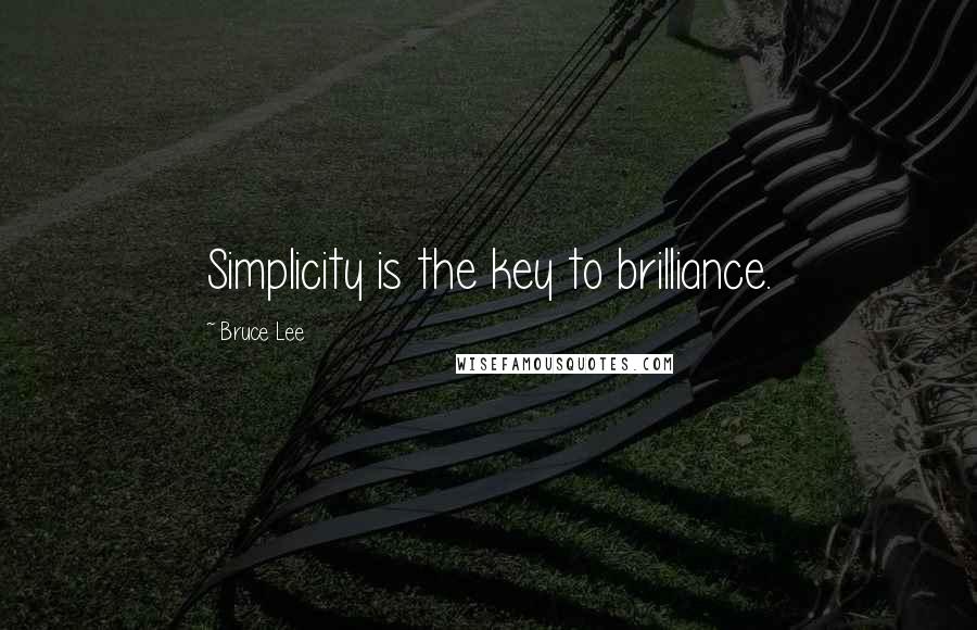 Bruce Lee Quotes: Simplicity is the key to brilliance.