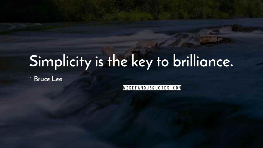 Bruce Lee Quotes: Simplicity is the key to brilliance.