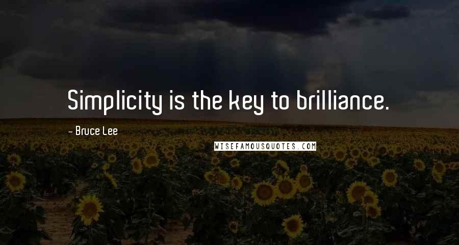 Bruce Lee Quotes: Simplicity is the key to brilliance.