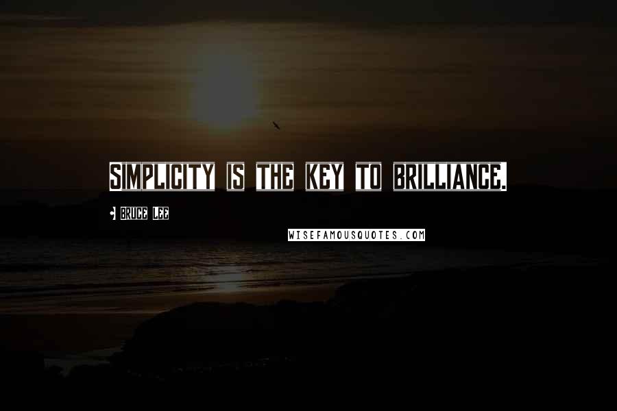 Bruce Lee Quotes: Simplicity is the key to brilliance.