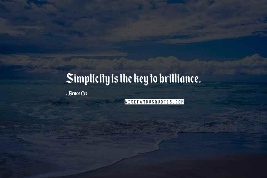 Bruce Lee Quotes: Simplicity is the key to brilliance.