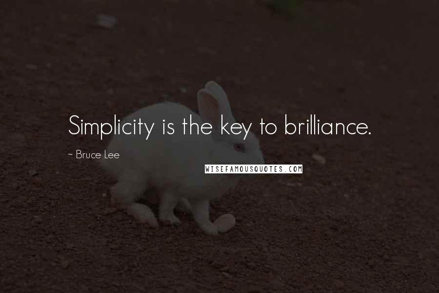 Bruce Lee Quotes: Simplicity is the key to brilliance.