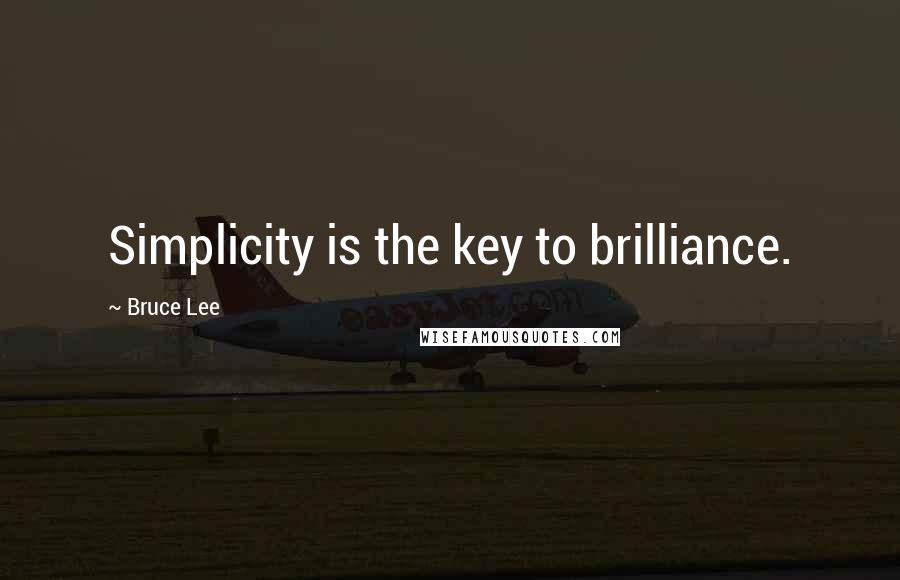 Bruce Lee Quotes: Simplicity is the key to brilliance.