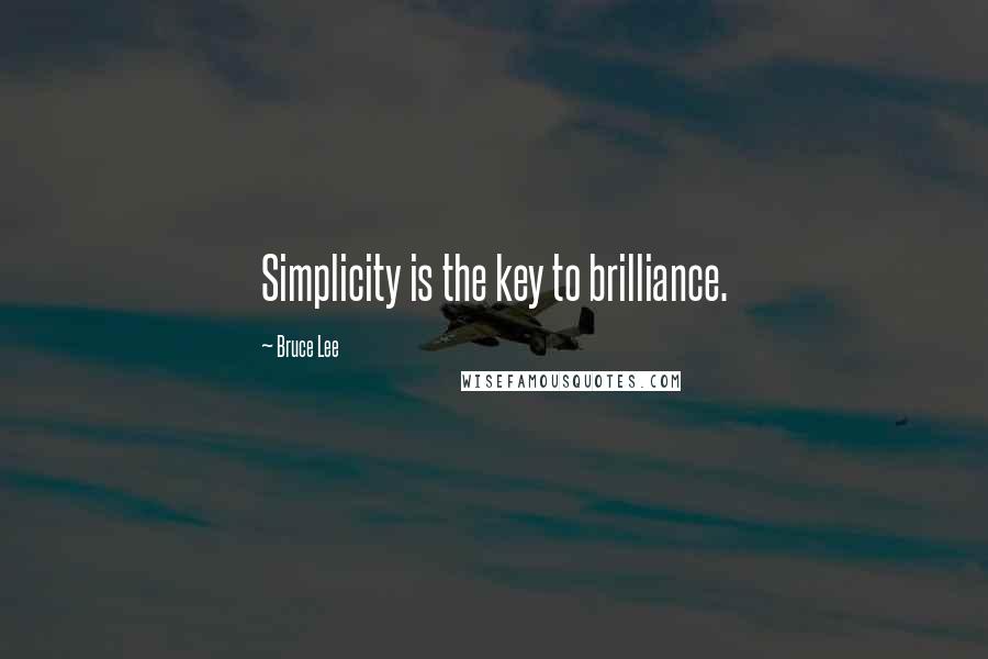 Bruce Lee Quotes: Simplicity is the key to brilliance.