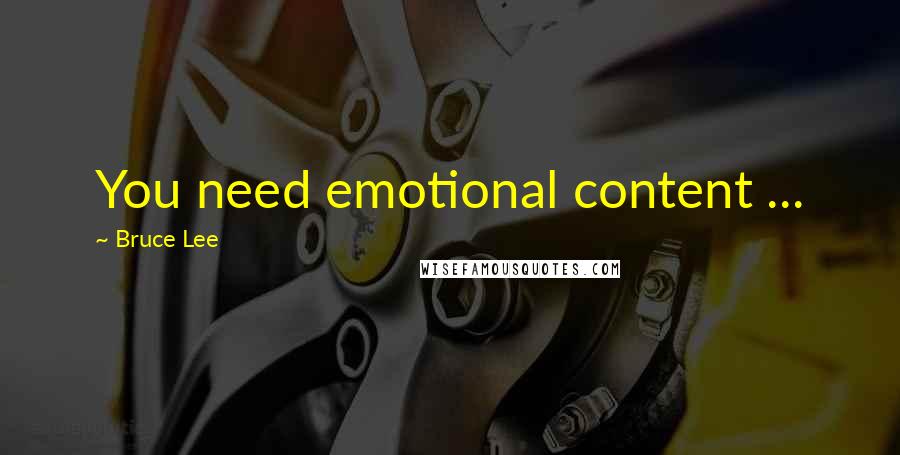 Bruce Lee Quotes: You need emotional content ...