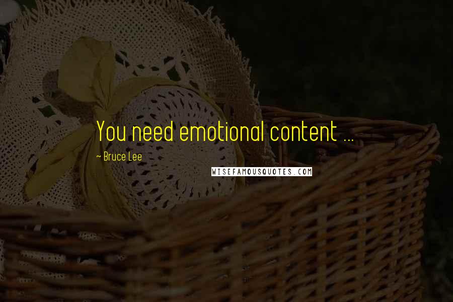 Bruce Lee Quotes: You need emotional content ...
