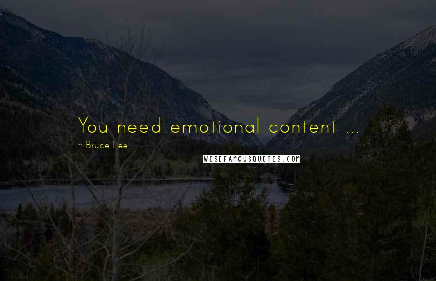 Bruce Lee Quotes: You need emotional content ...