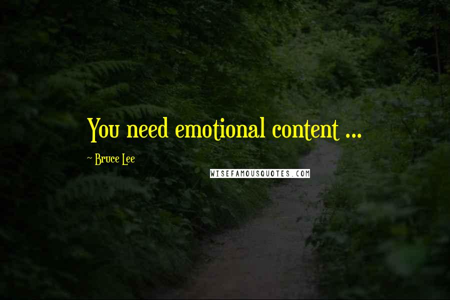 Bruce Lee Quotes: You need emotional content ...