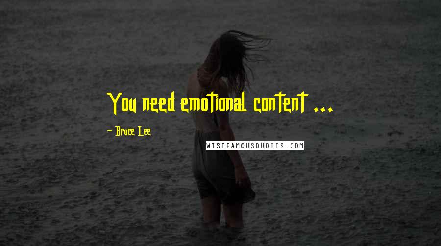 Bruce Lee Quotes: You need emotional content ...