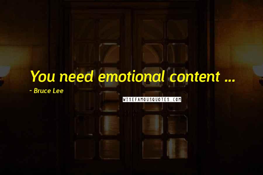 Bruce Lee Quotes: You need emotional content ...