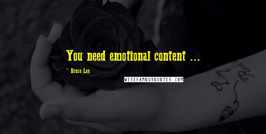 Bruce Lee Quotes: You need emotional content ...