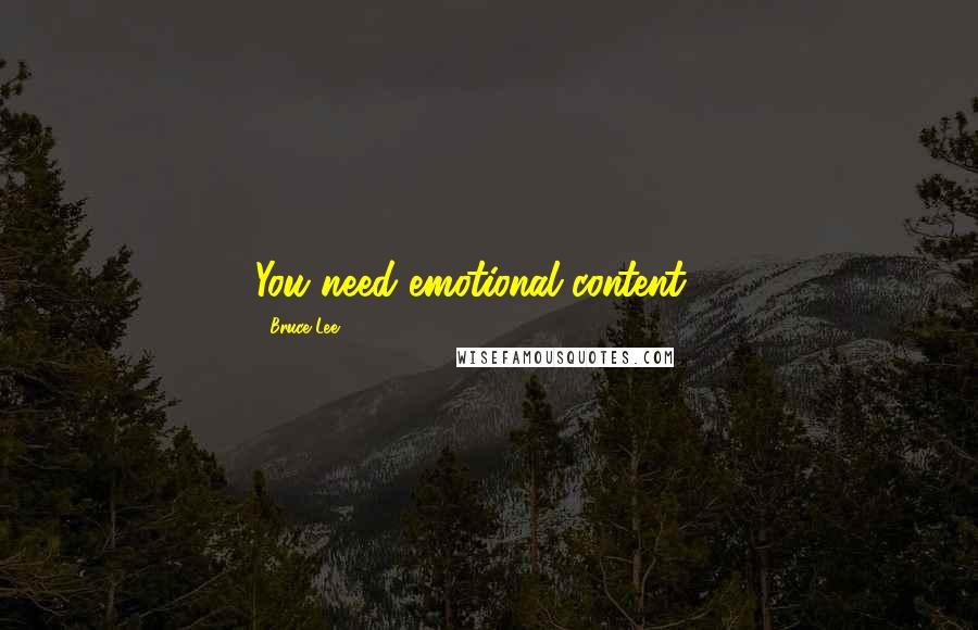 Bruce Lee Quotes: You need emotional content ...