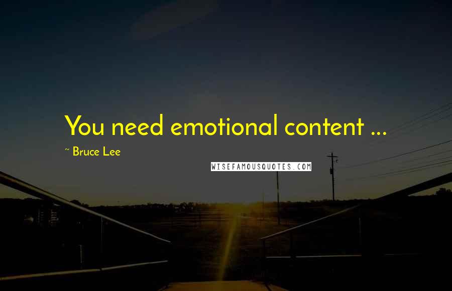 Bruce Lee Quotes: You need emotional content ...