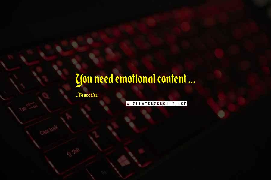 Bruce Lee Quotes: You need emotional content ...