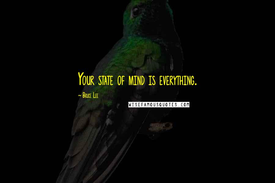 Bruce Lee Quotes: Your state of mind is everything.