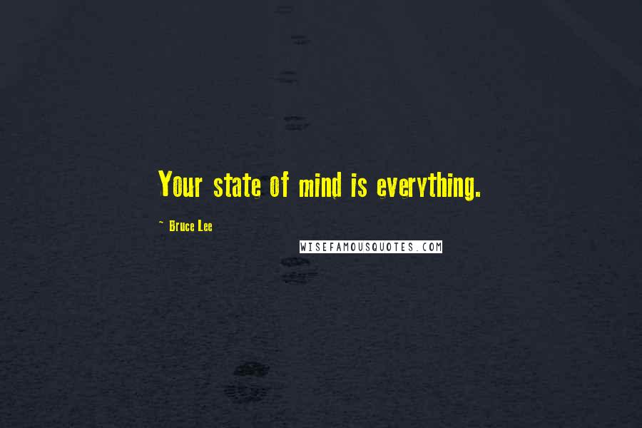 Bruce Lee Quotes: Your state of mind is everything.