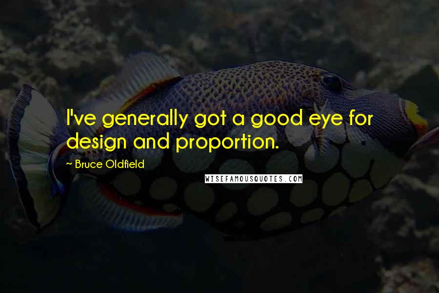 Bruce Oldfield Quotes: I've generally got a good eye for design and proportion.