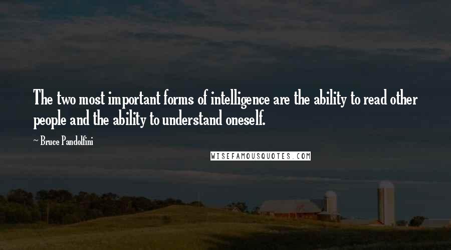 Bruce Pandolfini Quotes: The two most important forms of intelligence are the ability to read other people and the ability to understand oneself.