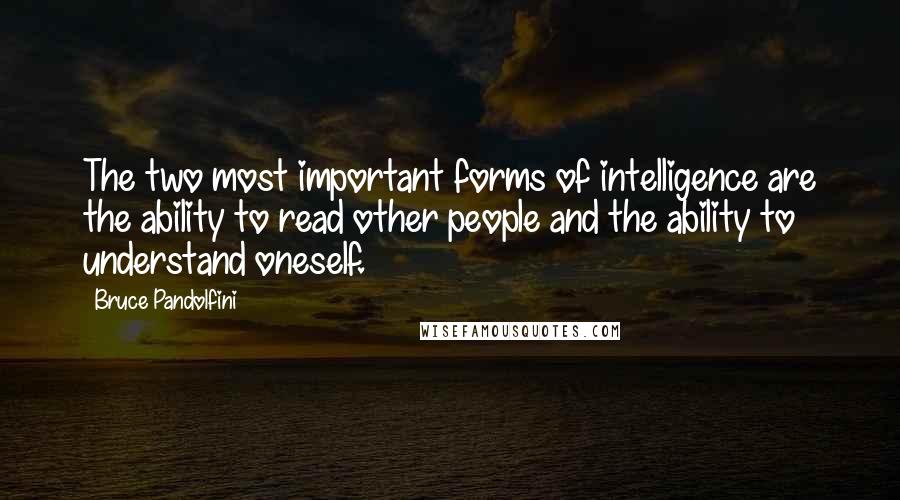 Bruce Pandolfini Quotes: The two most important forms of intelligence are the ability to read other people and the ability to understand oneself.