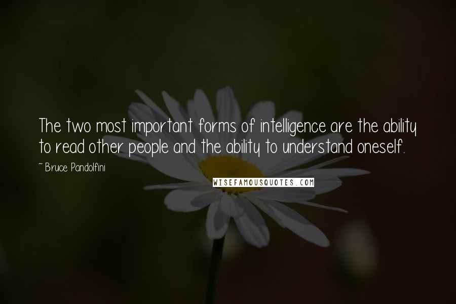 Bruce Pandolfini Quotes: The two most important forms of intelligence are the ability to read other people and the ability to understand oneself.