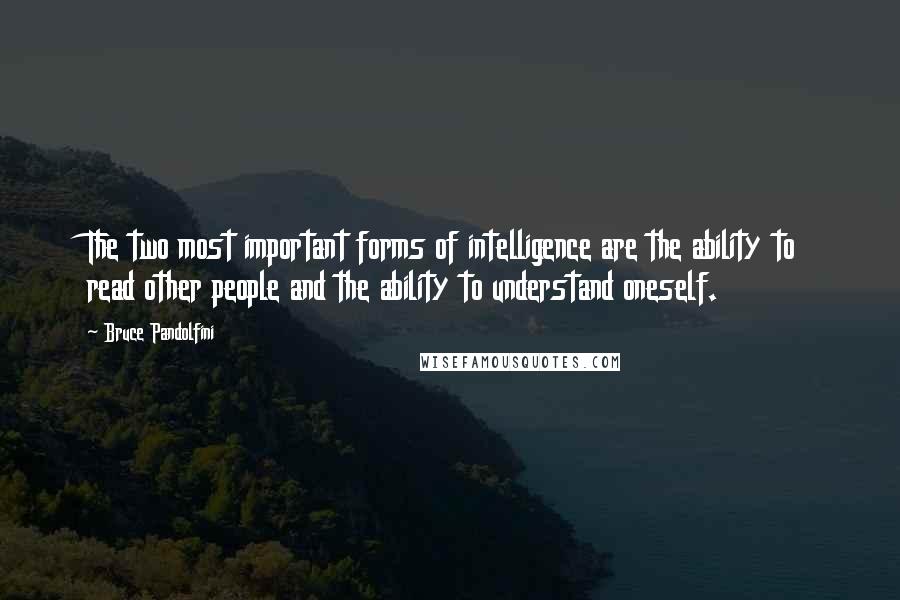 Bruce Pandolfini Quotes: The two most important forms of intelligence are the ability to read other people and the ability to understand oneself.