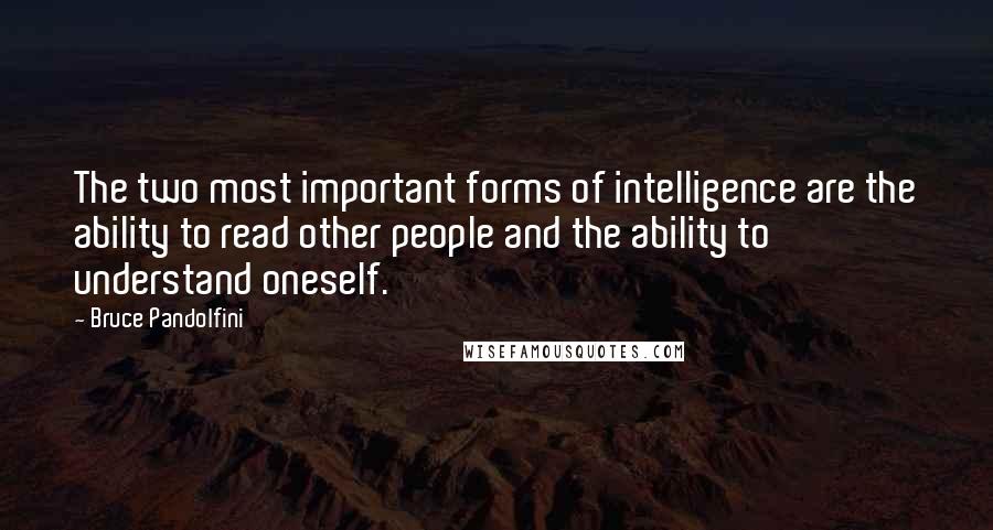 Bruce Pandolfini Quotes: The two most important forms of intelligence are the ability to read other people and the ability to understand oneself.