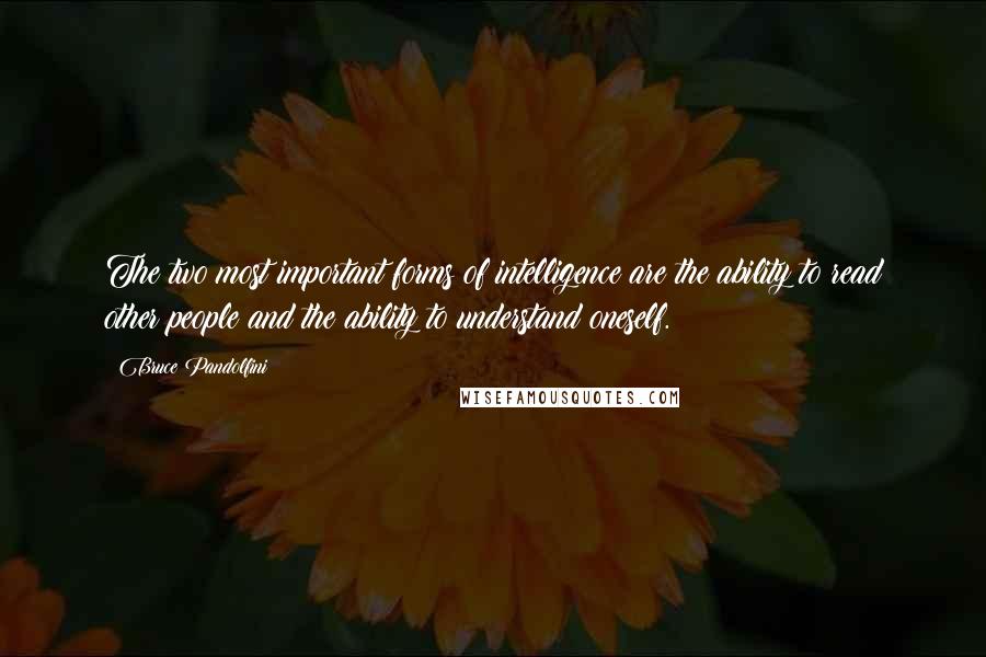 Bruce Pandolfini Quotes: The two most important forms of intelligence are the ability to read other people and the ability to understand oneself.