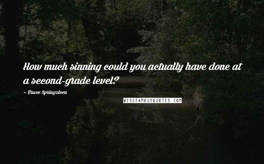 Bruce Springsteen Quotes: How much sinning could you actually have done at a second-grade level?