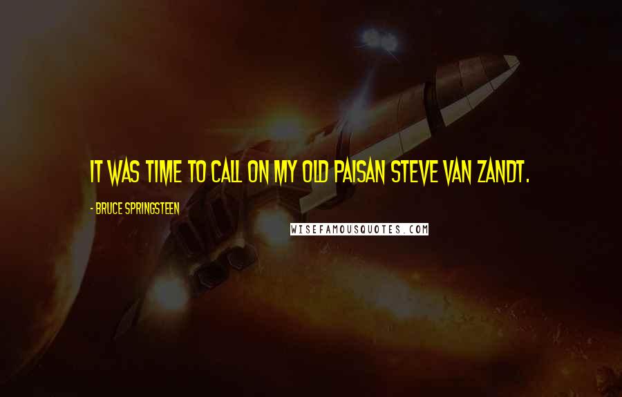 Bruce Springsteen Quotes: It was time to call on my old paisan Steve Van Zandt.