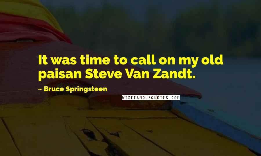Bruce Springsteen Quotes: It was time to call on my old paisan Steve Van Zandt.