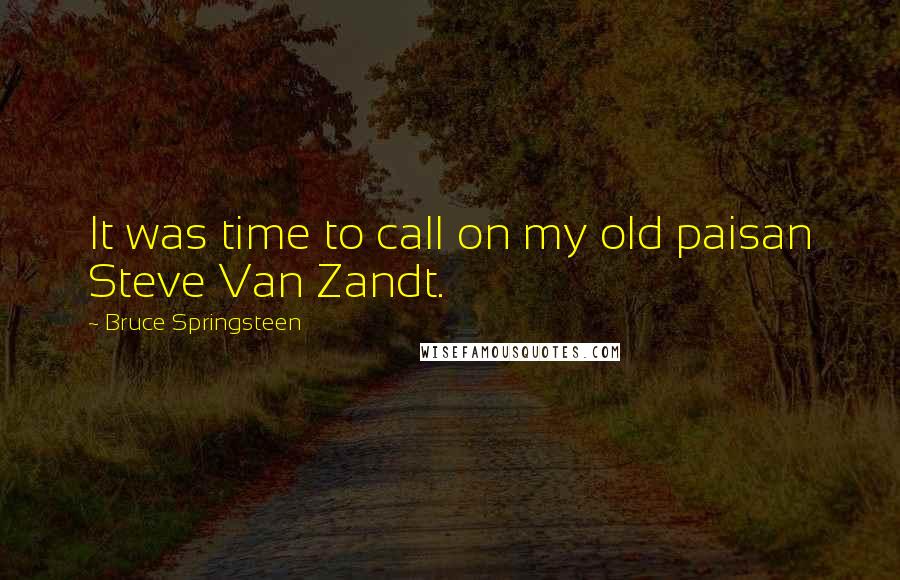 Bruce Springsteen Quotes: It was time to call on my old paisan Steve Van Zandt.