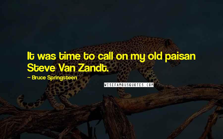 Bruce Springsteen Quotes: It was time to call on my old paisan Steve Van Zandt.