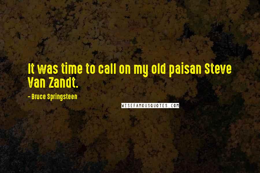 Bruce Springsteen Quotes: It was time to call on my old paisan Steve Van Zandt.