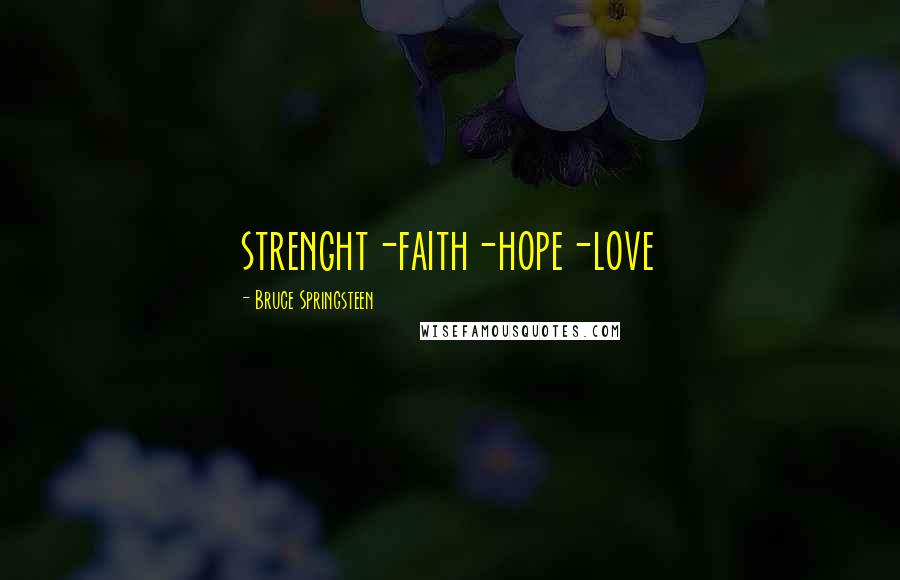 Bruce Springsteen Quotes: strenght-faith-hope-love