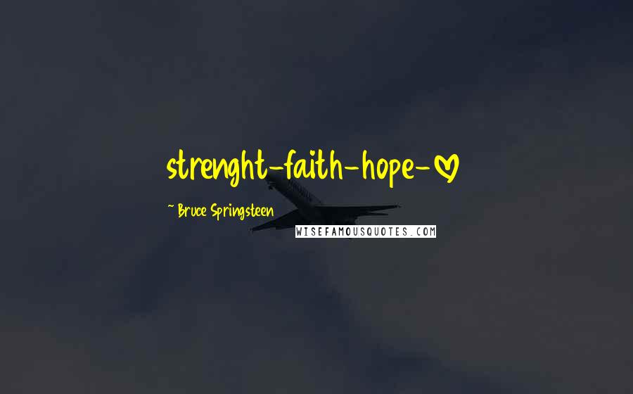 Bruce Springsteen Quotes: strenght-faith-hope-love