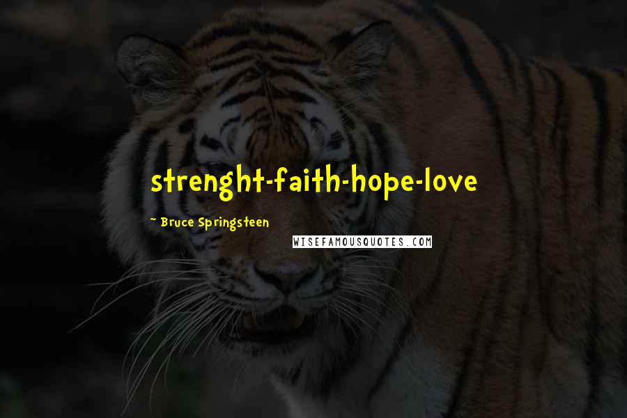 Bruce Springsteen Quotes: strenght-faith-hope-love