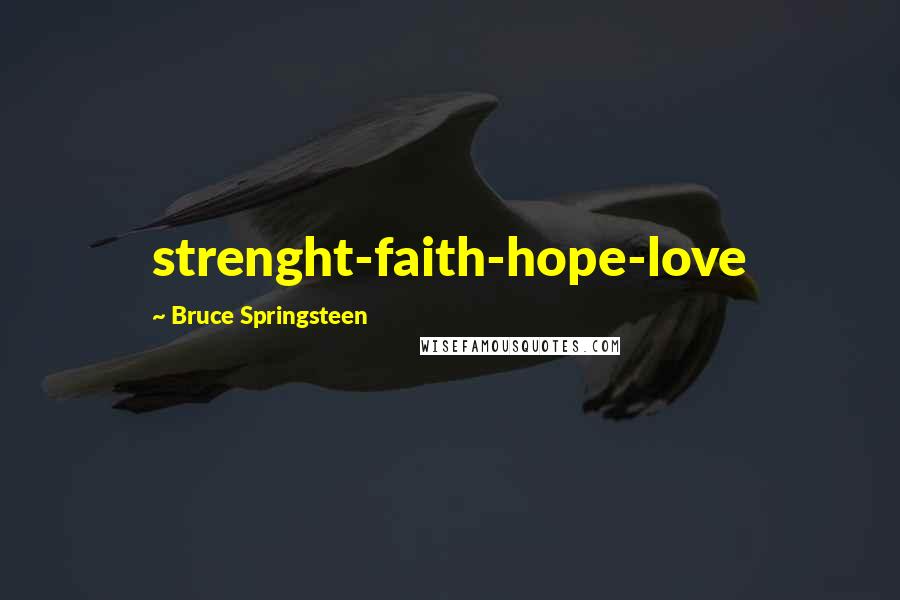 Bruce Springsteen Quotes: strenght-faith-hope-love