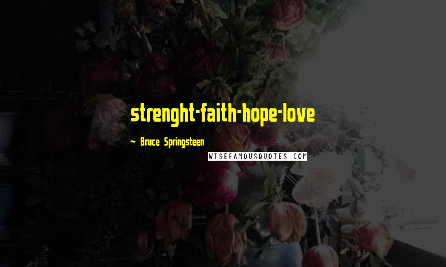 Bruce Springsteen Quotes: strenght-faith-hope-love