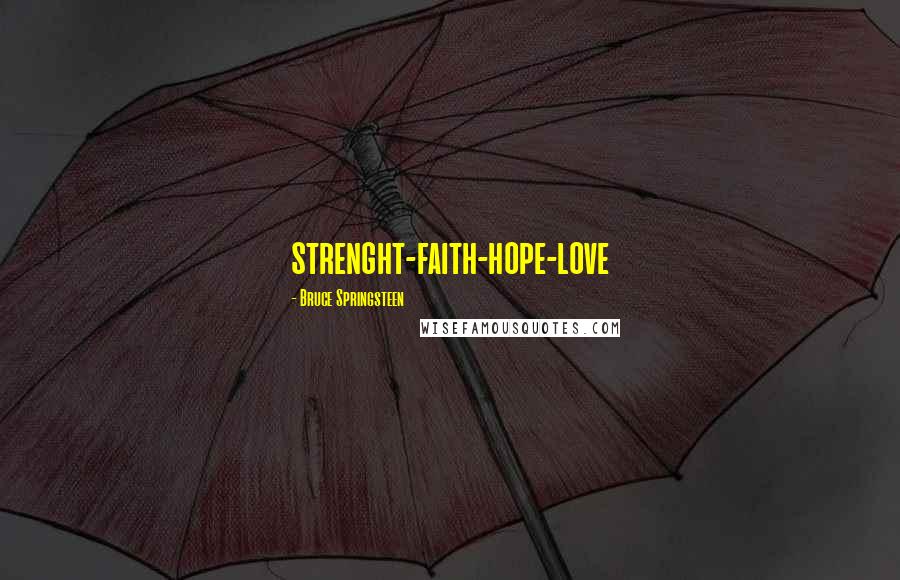 Bruce Springsteen Quotes: strenght-faith-hope-love