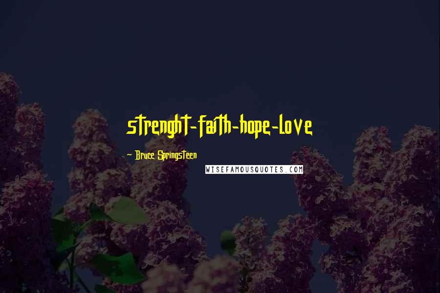 Bruce Springsteen Quotes: strenght-faith-hope-love
